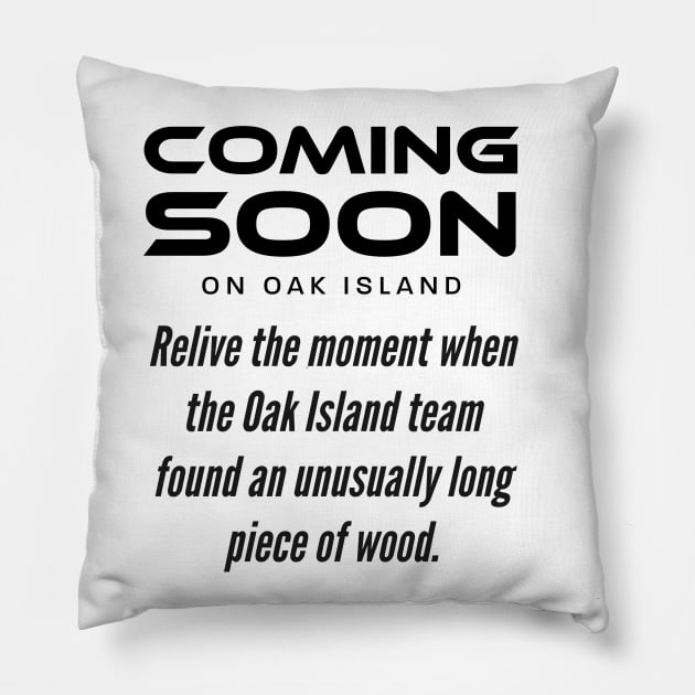 Coming Soon on Oak Island Pillow by OakIslandMystery