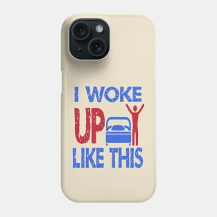 I Woke Up Like This Phone Case