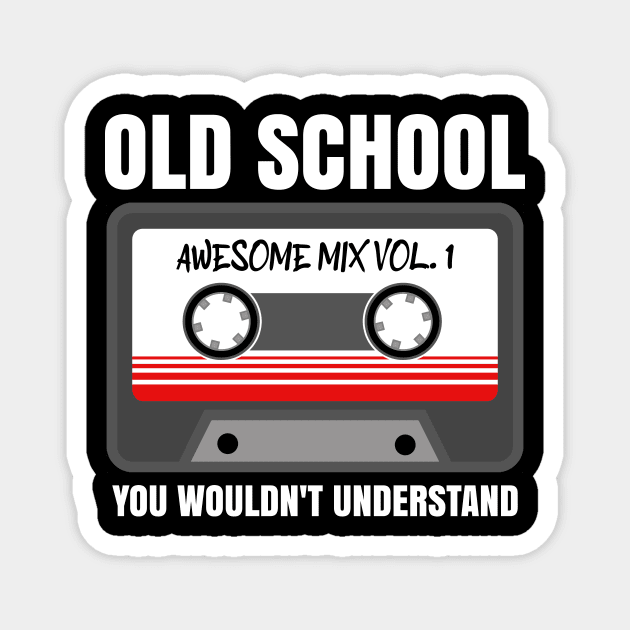 OLD SCHOOL YOU WOULDNT UNDERSTAND - Retro Cassette Tape - Dark Colors Magnet by PorcupineTees