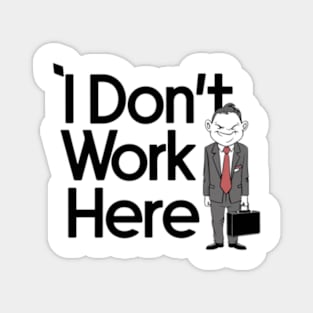 I Don't Work Here Magnet