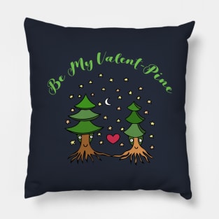 Be My Valent-Pine (funny forest lover valentine design) Pillow