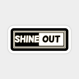 Shine out Magnet