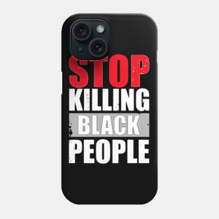 STOP KILLING BLACK PEOPLE Phone Case