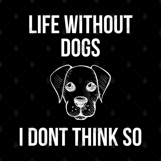 Life Without Dogs I Dont Think So by evokearo