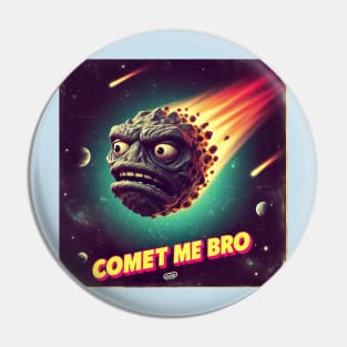 Comet me Bro Pin