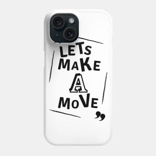 Lets make a move Phone Case