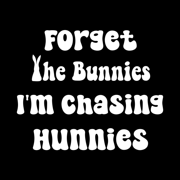 Forget The Bunnies I'm Chasing Hunnies  Toddler Funny Easter by soukai