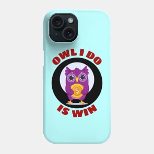 Owl I Do Is Win | Owl Pun Phone Case