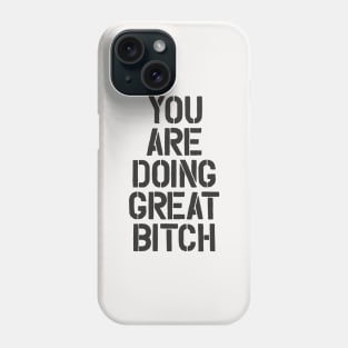 You Are Doing Great Bitch Phone Case