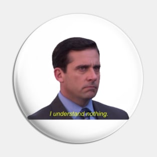 I Understand Nothing Micheal Scott Pin