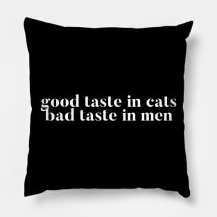 Good taste in Cats bad taste in Men Pillow