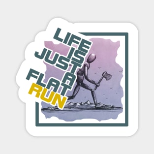 "life is just a flat run" qoute themed graphic design by ironpalette Magnet