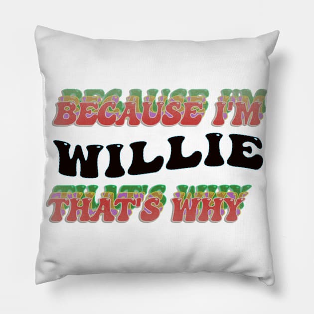 BECAUSE I AM WILLIE - THAT'S WHY Pillow by elSALMA