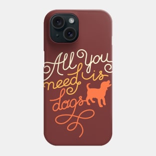 All you need is dogs Phone Case