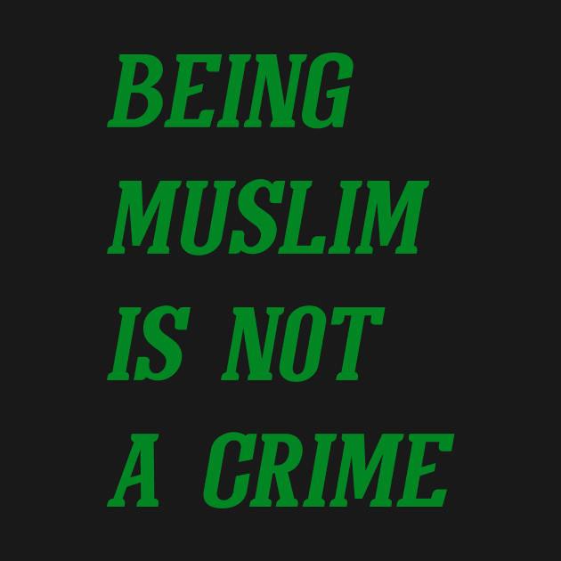 Being Muslim Is Not A Crime (Green) by Graograman