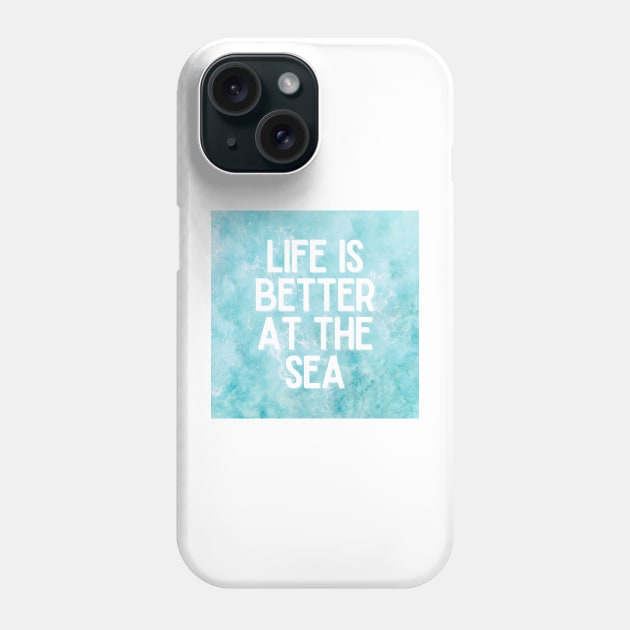 Life Is Better At The Sea Crystal Blue Tropical Design - Life Quotes Phone Case by BloomingDiaries