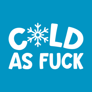 Cold As Fuck T-Shirt