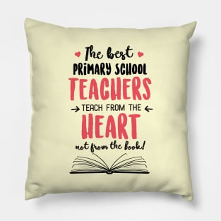 The best Primary School Teachers teach from the Heart Quote Pillow