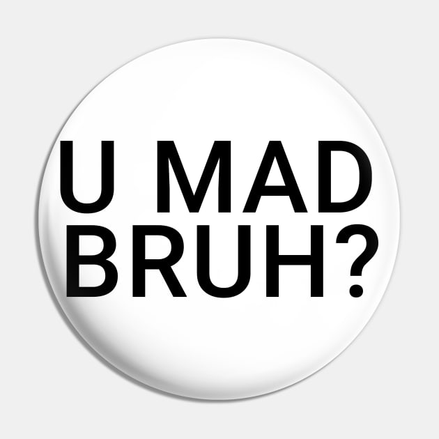 You Mad Bro, U Mad Bruh Funny Meme Design Pin by alltheprints