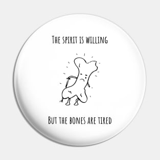 Tired Bones Pin