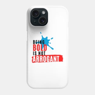 Being Bold is not Arrogant Phone Case