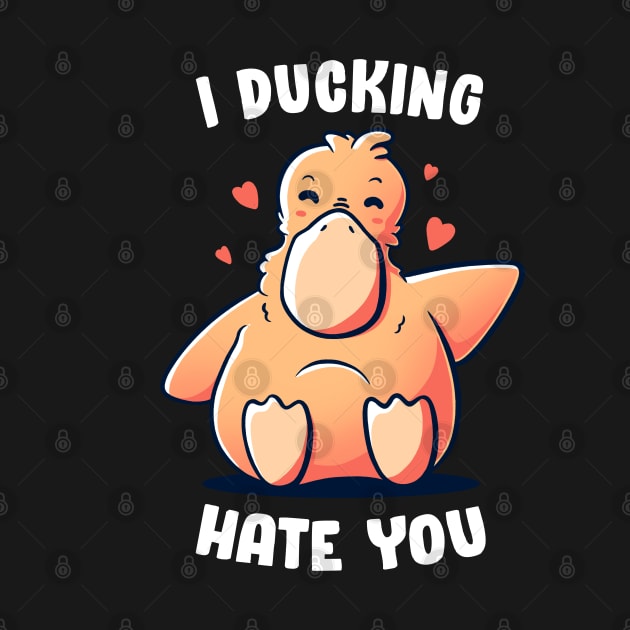 I Ducking Hate You - Funny Ironic Cute Duck Gift by eduely