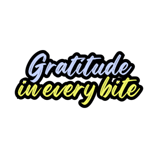 Gratitude in every bite T-Shirt