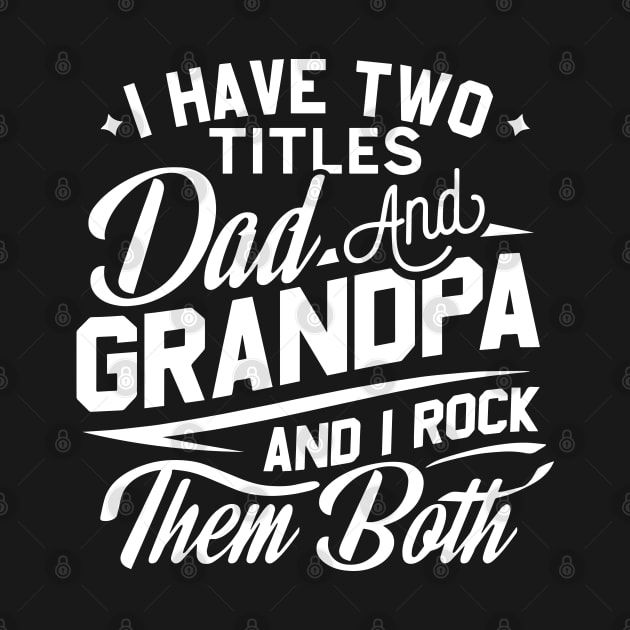 I Have Two Titles Dad And Grandpa Birthday Fathers day Gift by Jsimo Designs