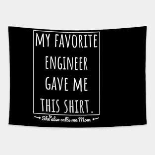 My Favorite Engineer gave me this shirt, she also calls me mom. Tapestry