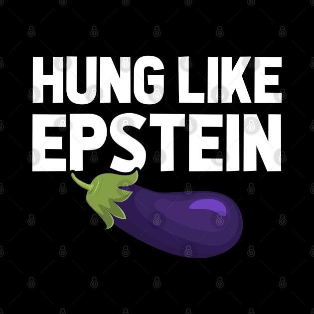 Hung Like Epstein Eggplant by TextTees