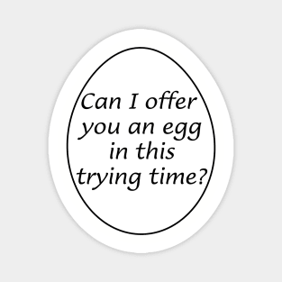 Can I offer you an egg in this trying time? Magnet