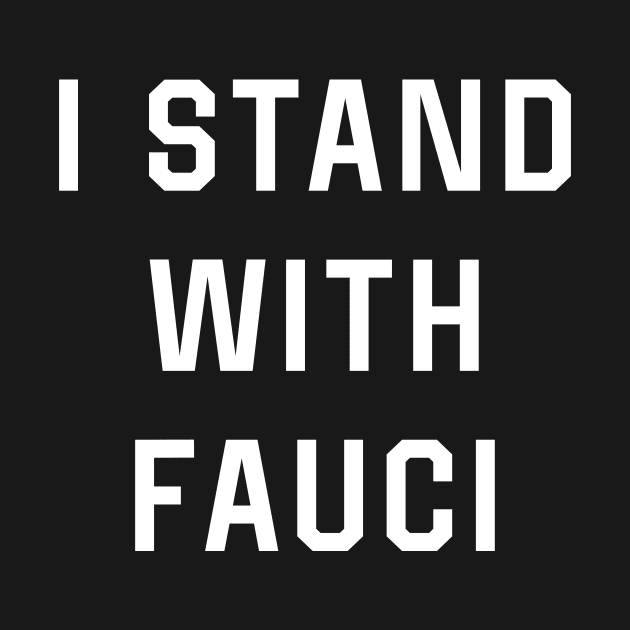 i Stand With Fauci by awesomeshirts