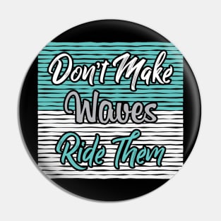 Don't Make Waves Pin