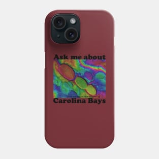 Ask me about...Carolina Bays!!! Front Design Phone Case