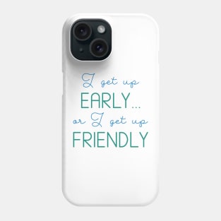 I Get Up Early Phone Case
