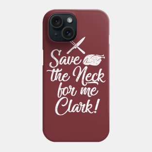 Save the Neck For Me Clark - Funny Thanksgiving or Christmas Graphic Phone Case