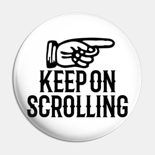 Keep on scrolling Pin