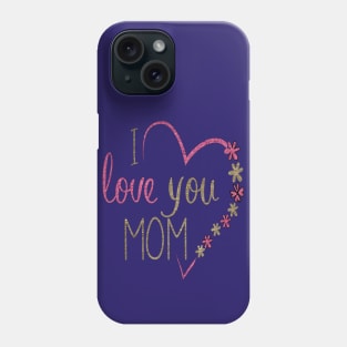 I LOVE MOM Phone Case