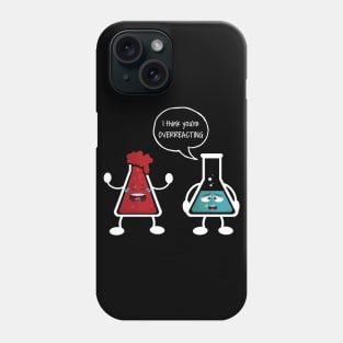 I think you're overreacting - Funny Nerd Chemistry Gift Phone Case