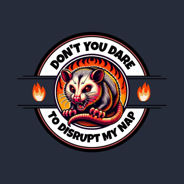 Angry Nap Possum: "Don't You Dare Disrupt My Nap" by Critter Chaos