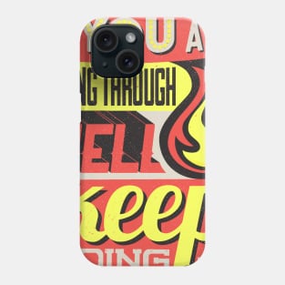 if you are going through hell keep going Phone Case