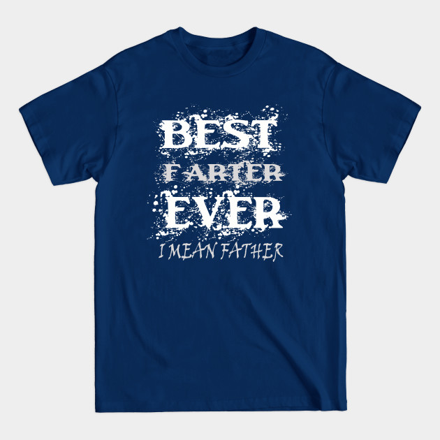 Disover Best farter ever i mean father - Funny Gift For Dad Mens - T-Shirt