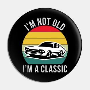 I'm Not Old I'm Classic Car Pin