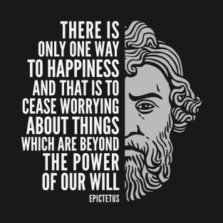 Epictetus Quote: “One Way to Happiness“ T-Shirt