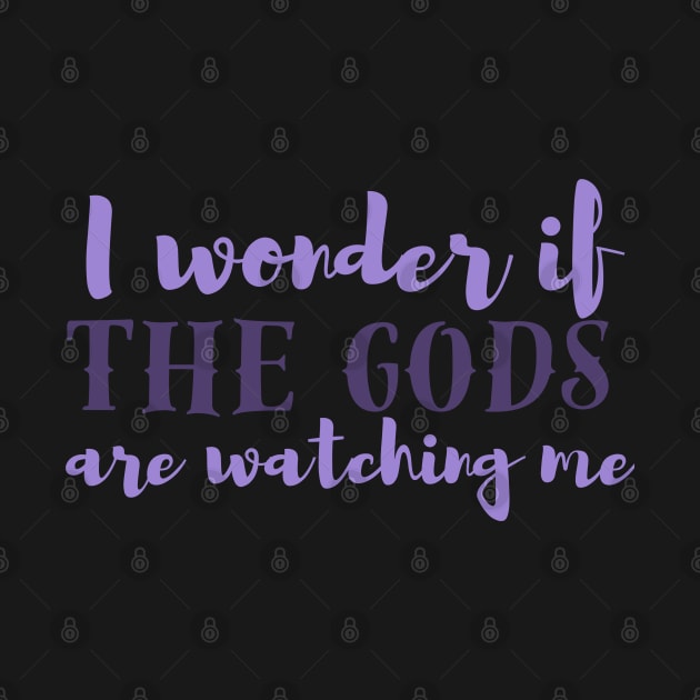 I wonder if the gods are watching me? by CursedContent