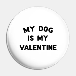 My Dog Is My Valentine Black Typography Pin