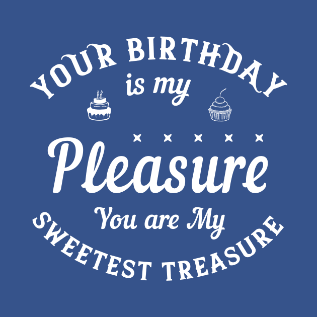 Your birthday is my pleasure. You are my sweetest treasure by Parrot Designs