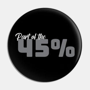Part of the 45% of White Women against 45 - Grey Pin