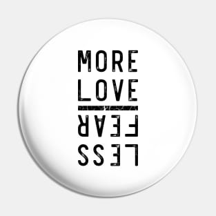 More Love Less Fear Pin