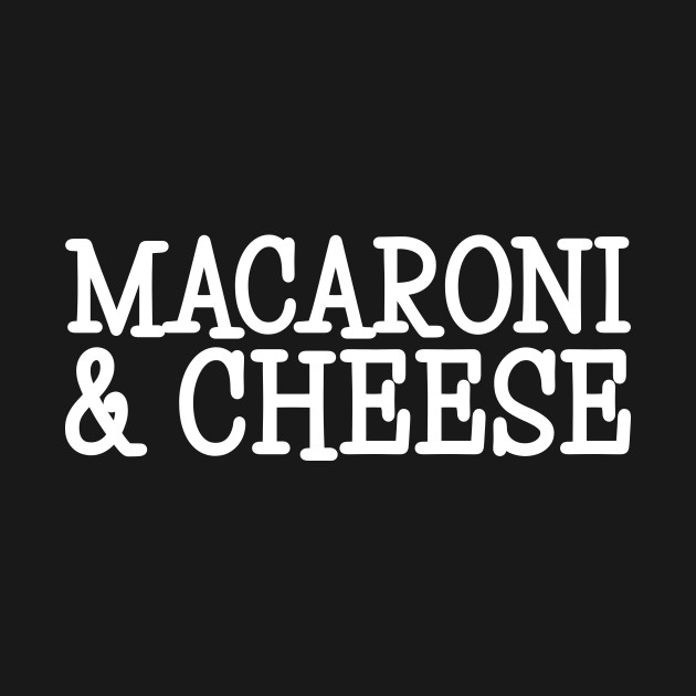 Discover Macaroni & Cheese - Macaroni And Cheese - T-Shirt